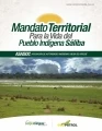 Primer mandato territorial indígena del país, que reúne el Plan de vida, la agenda ambiental y el mandato territorial indígena como herramienta de planificación territorial de los Indígenas Sáliba de Orocué, Casanare.